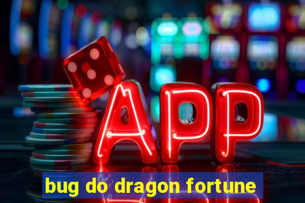 bug do dragon fortune